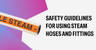 Safety Guidelines for Using Steam Hoses and Fittings