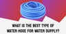 What is the Best Type of Water Hose for Water Supply?