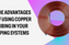The Advantages of Using Copper Tubing in Your Piping Systems