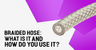 Braided Hose: What Is It, and How Do You Use it?