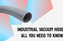 Industrial Vacuum Hoses: All You Need to Know