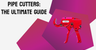 Pipe Cutters: The Ultimate Guide