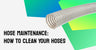 Hose Maintenance: How to Clean Your Hoses