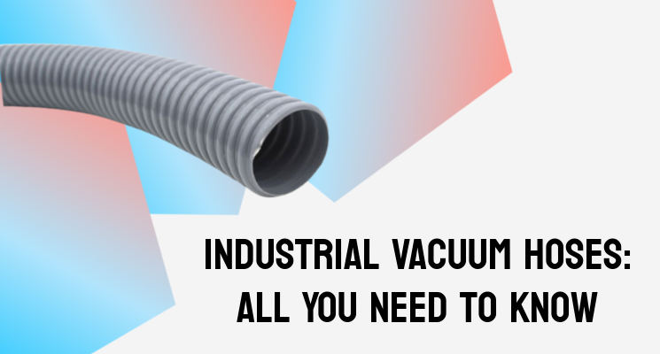 Industrial Vacuum Hoses: All You Need to Know